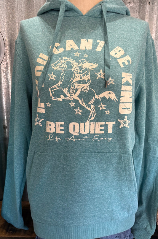 If You Can't Be Kind Be Quiet Sweatshirt